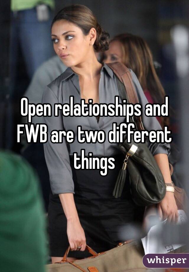 Open relationships and FWB are two different things 