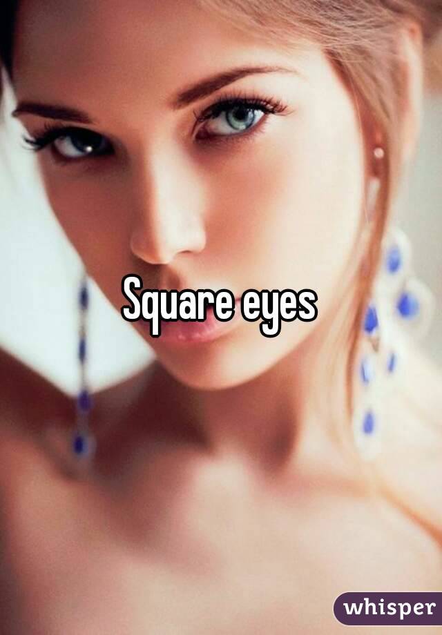Square eyes