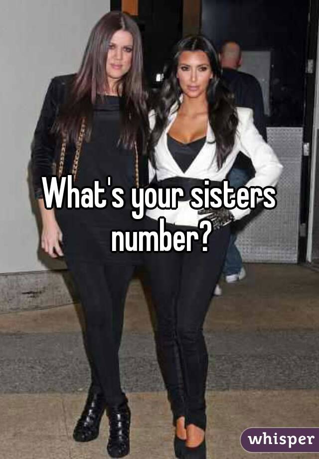 What's your sisters number?