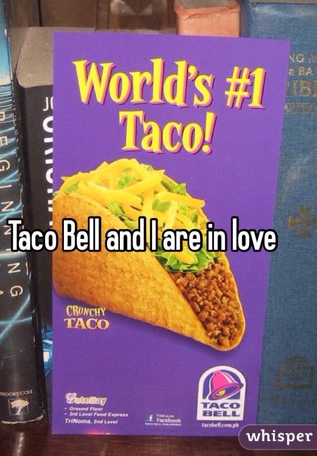 Taco Bell and I are in love 
