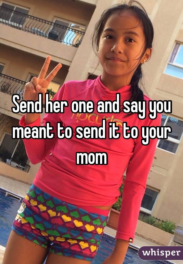 Send her one and say you meant to send it to your mom