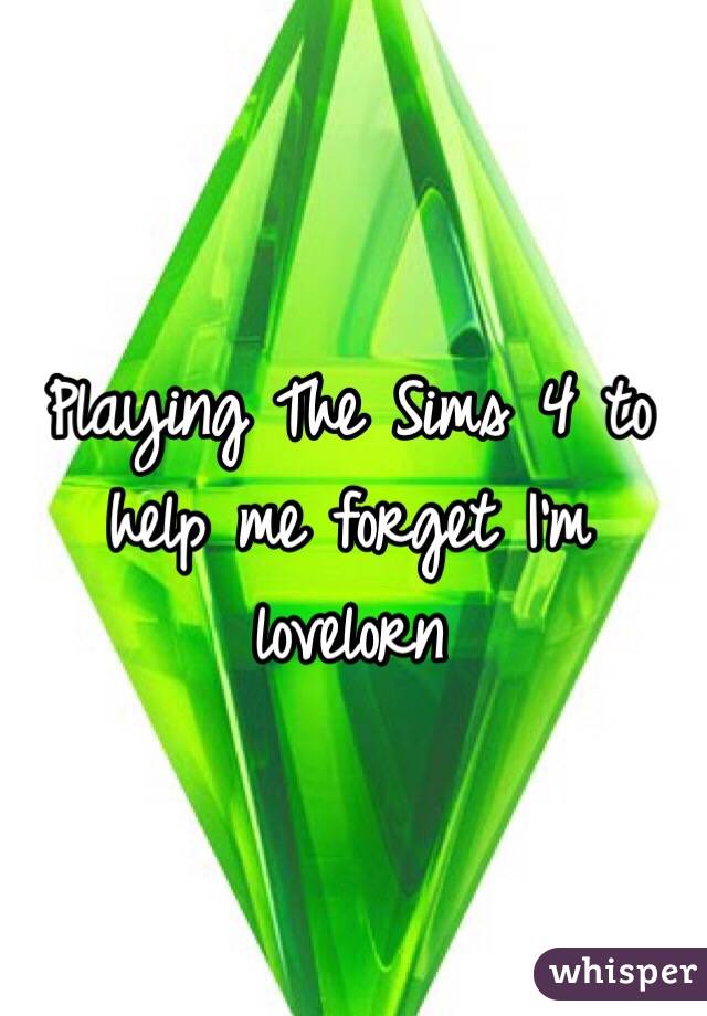 Playing The Sims 4 to help me forget I'm lovelorn