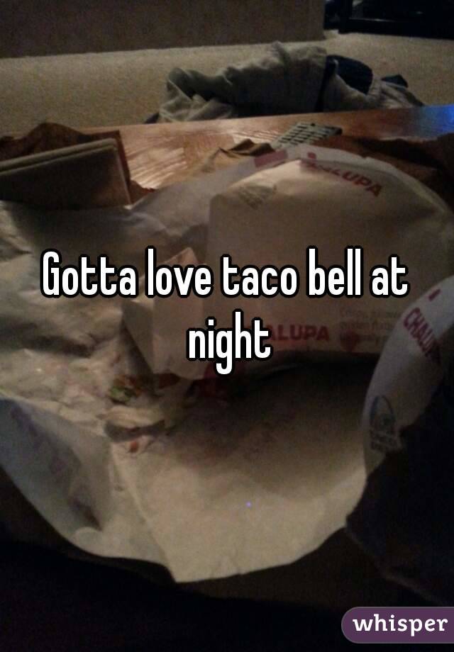 Gotta love taco bell at night
