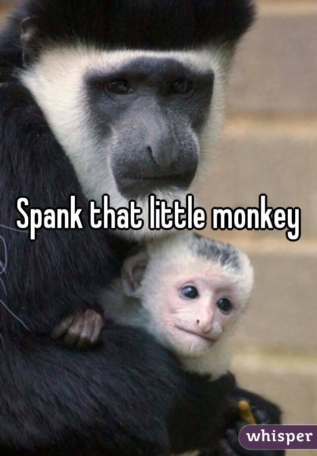 Spank that little monkey