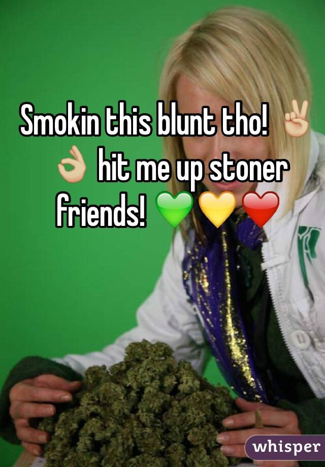 Smokin this blunt tho! ✌🏼️👌🏼 hit me up stoner friends! 💚💛❤️
