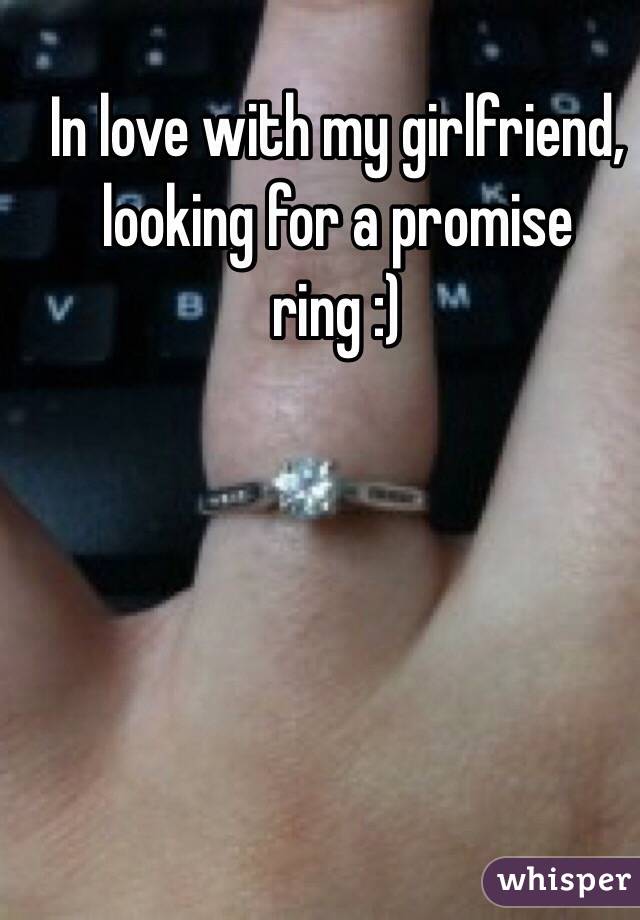 In love with my girlfriend, looking for a promise ring :)
