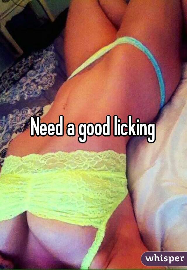 Need a good licking