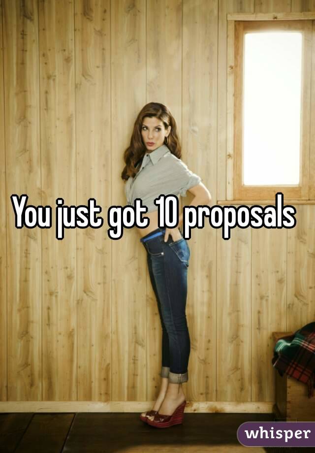 You just got 10 proposals 