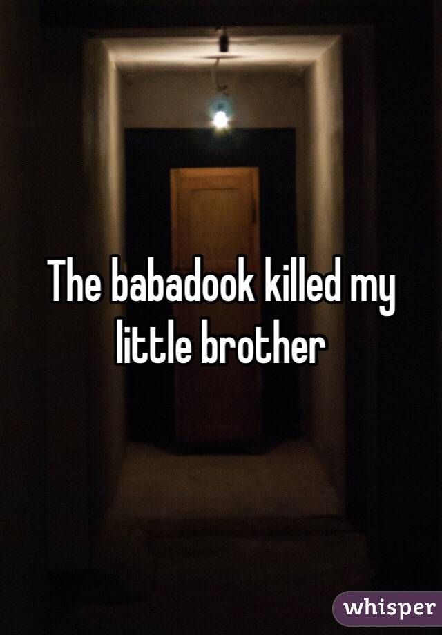 The babadook killed my little brother