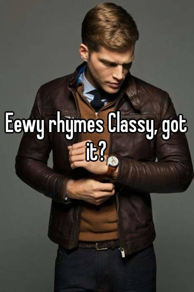 eewy-rhymes-classy-got-it