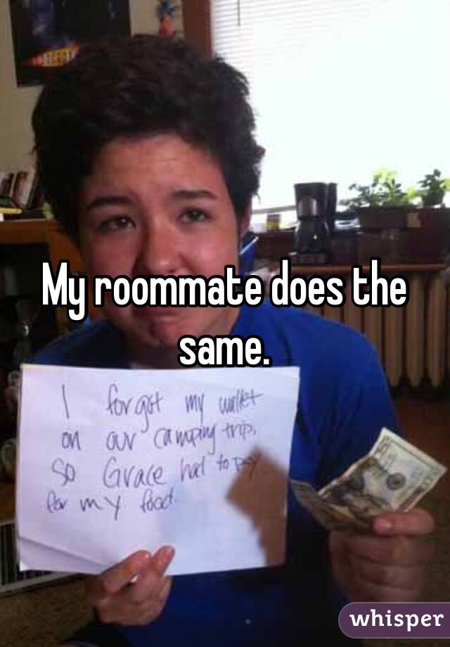 My roommate does the same. 