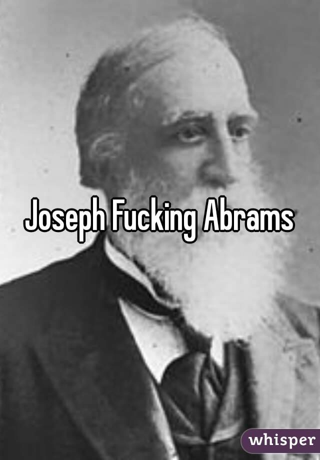 Joseph Fucking Abrams