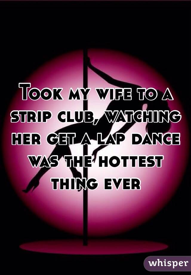 Took my wife to a strip club, watching her get a lap dance was the hottest thing ever