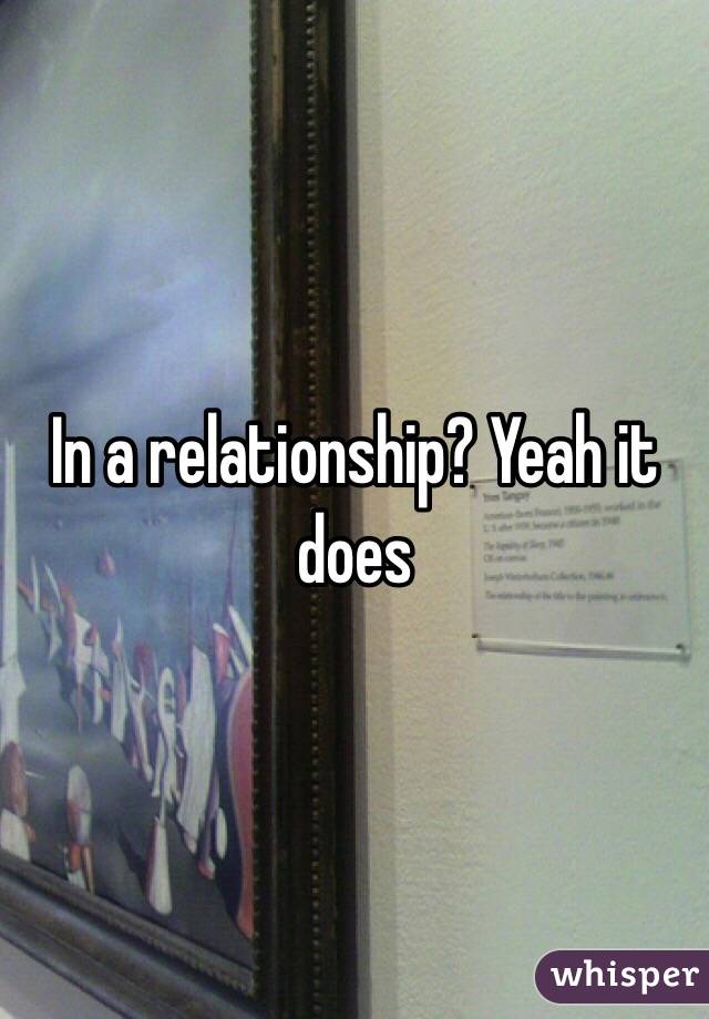 In a relationship? Yeah it does