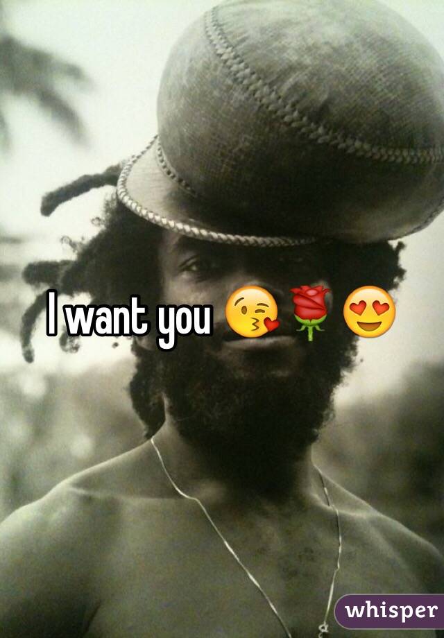 I want you 😘🌹😍