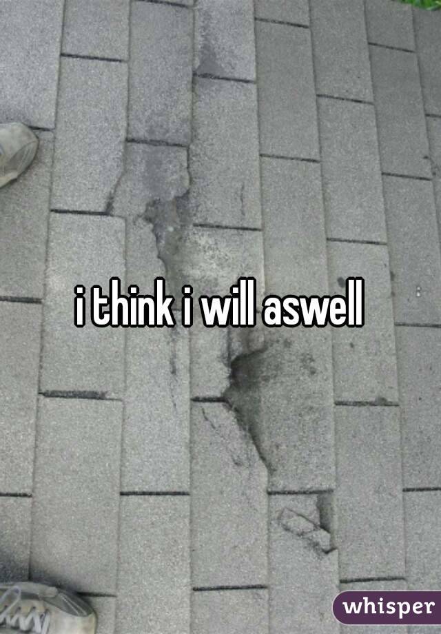i think i will aswell