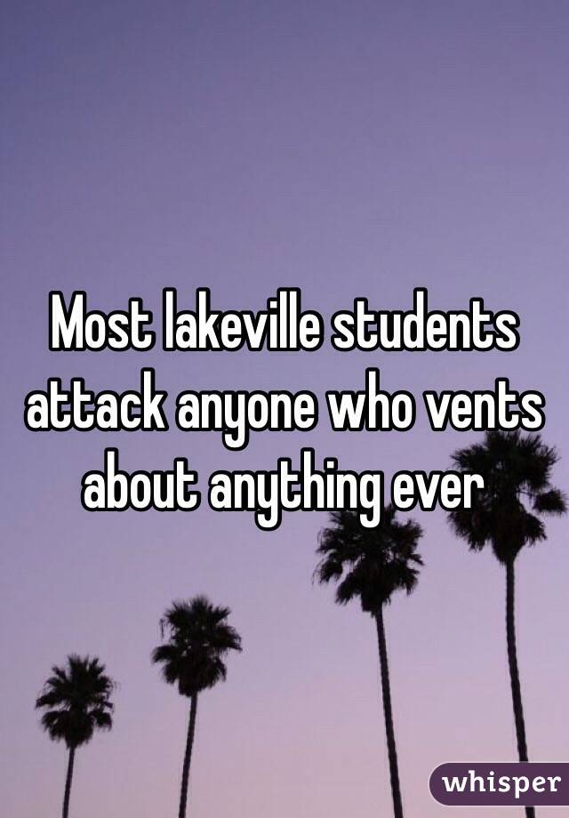 Most lakeville students attack anyone who vents about anything ever