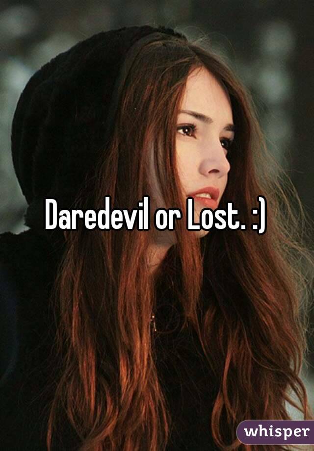 Daredevil or Lost. :)