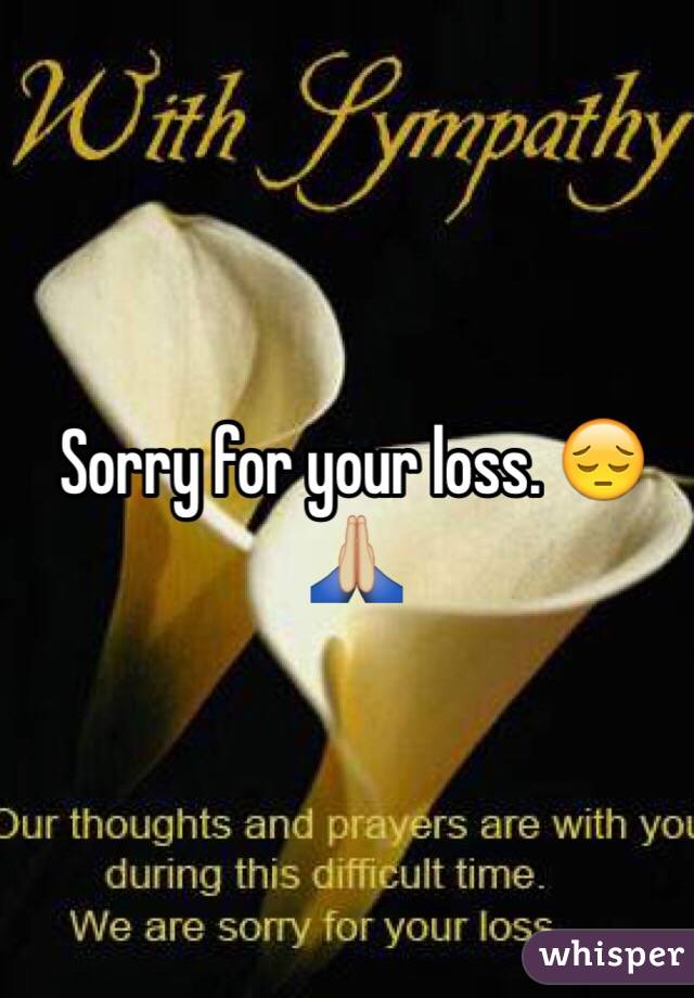 Sorry for your loss. 😔🙏🏼