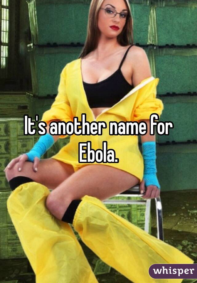 It's another name for Ebola.