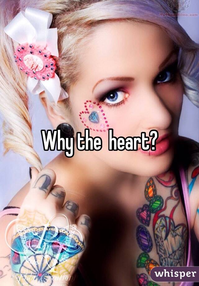 Why the  heart? 