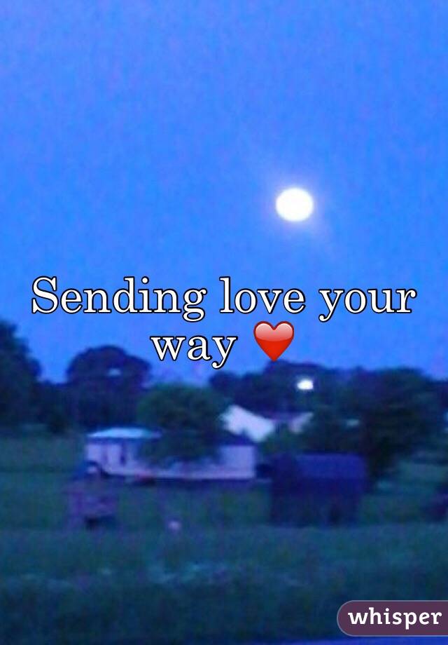 Sending love your way ❤️