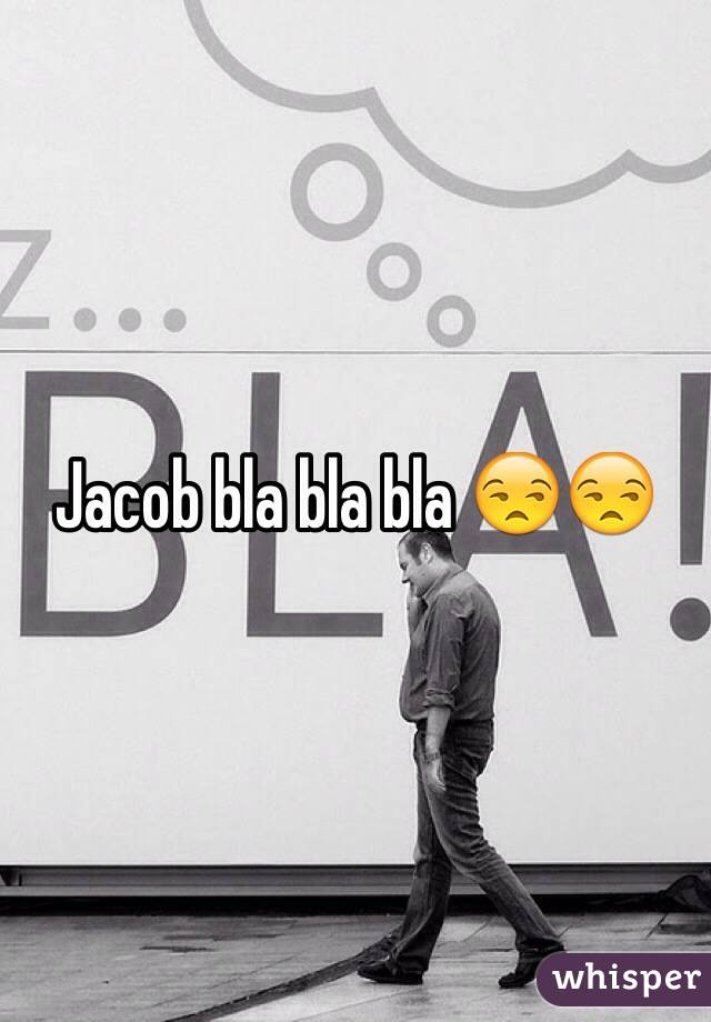 Jacob bla bla bla 😒😒