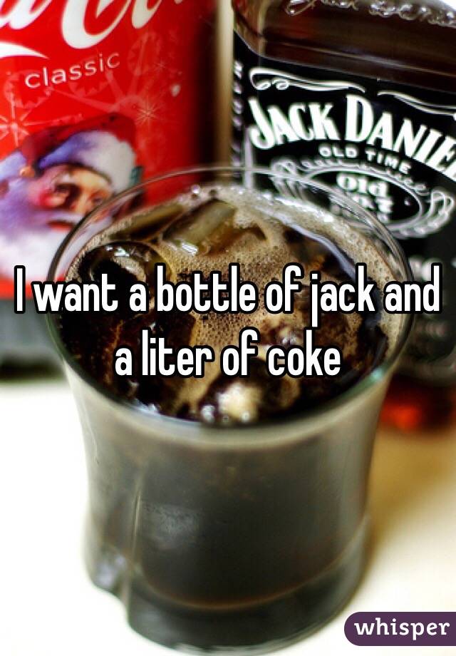 I want a bottle of jack and a liter of coke