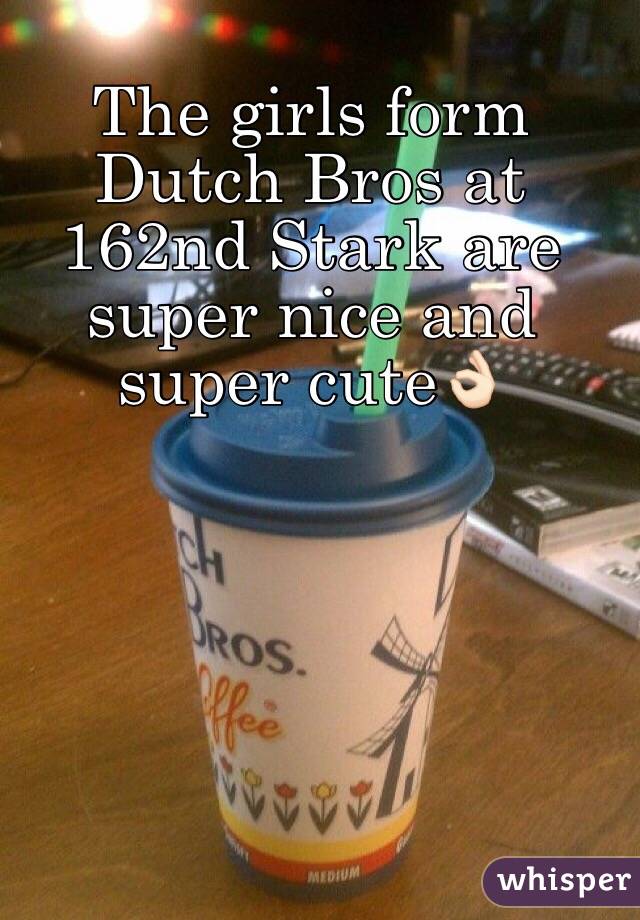 The girls form Dutch Bros at 162nd Stark are super nice and super cute👌🏻 