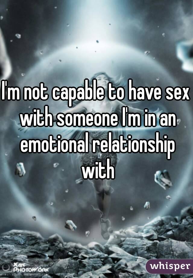 I'm not capable to have sex with someone I'm in an emotional relationship with