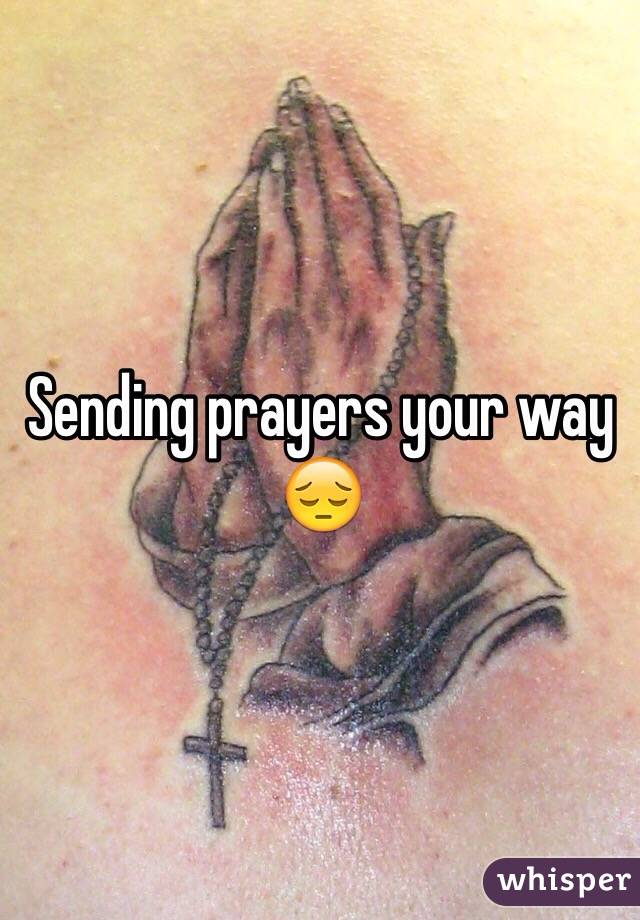 Sending prayers your way 😔