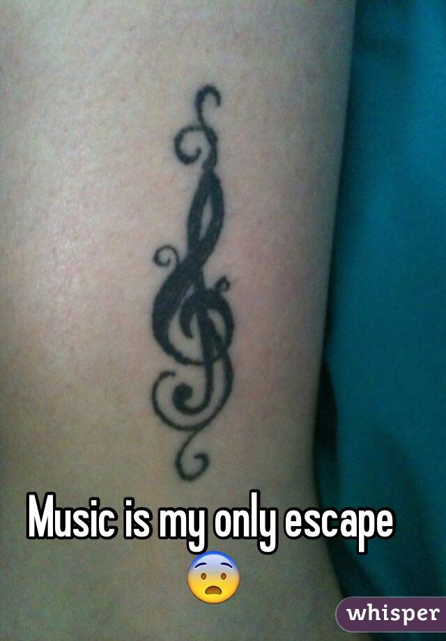 Music is my only escape 😨