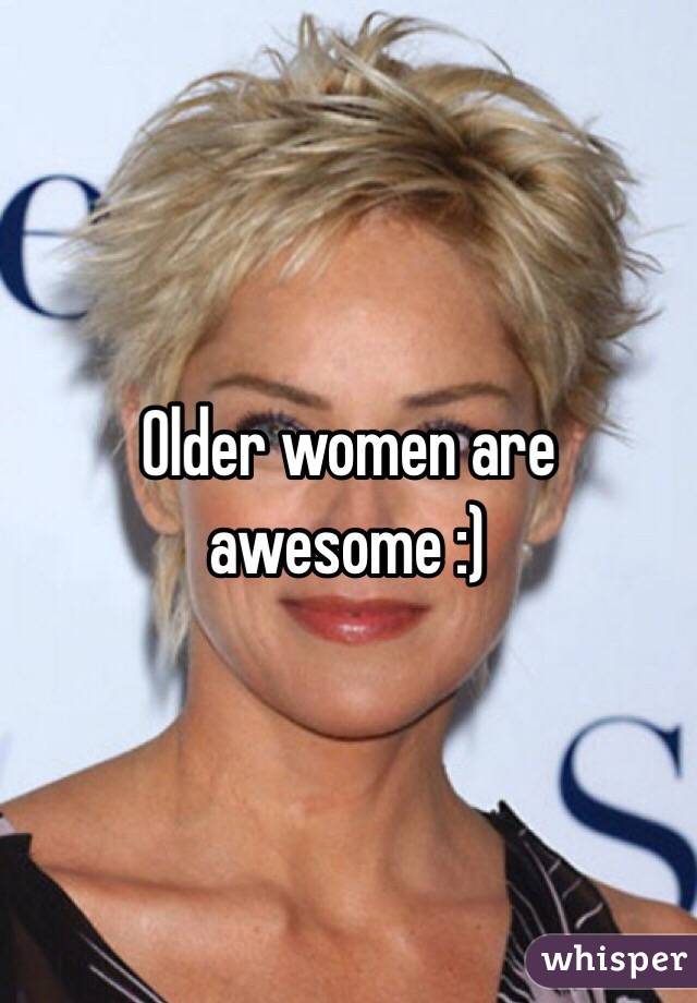 Older women are awesome :)