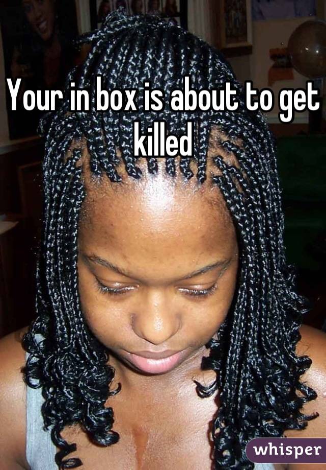 Your in box is about to get killed