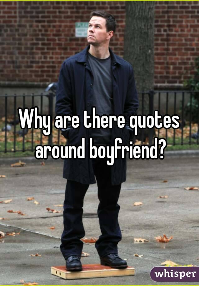 Why are there quotes around boyfriend?