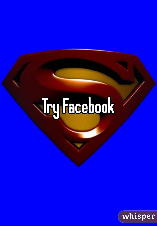 Try Facebook