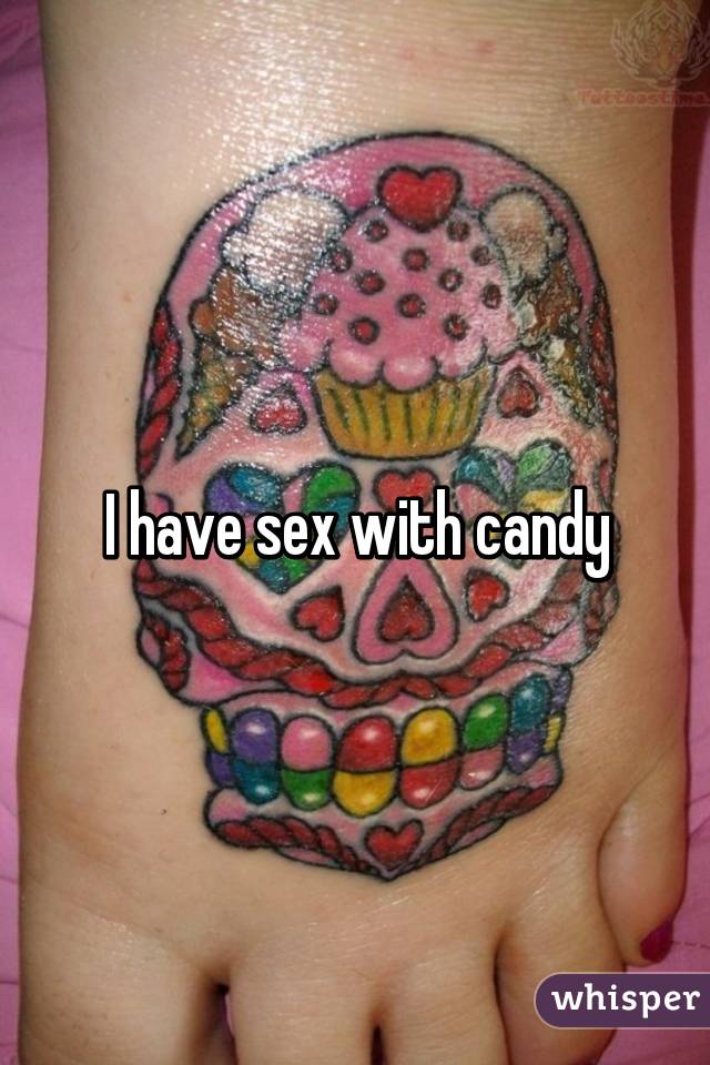 I have sex with candy