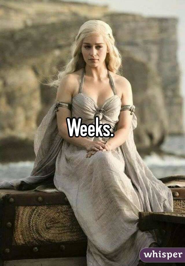 Weeks. 
