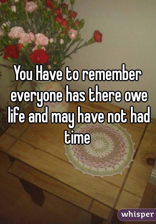 You Have to remember everyone has there owe life and may have not had time 