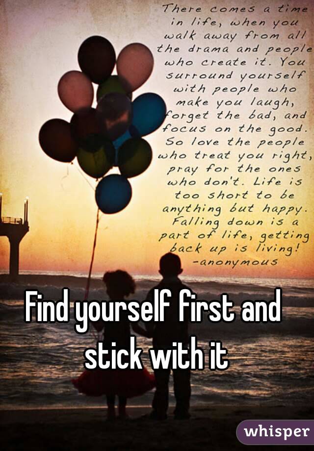 Find yourself first and stick with it