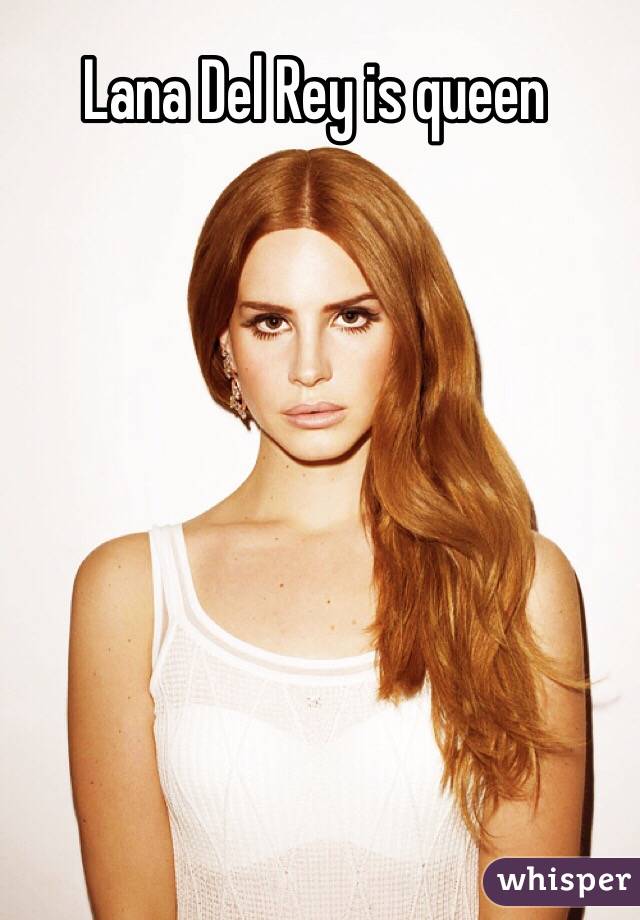 Lana Del Rey is queen