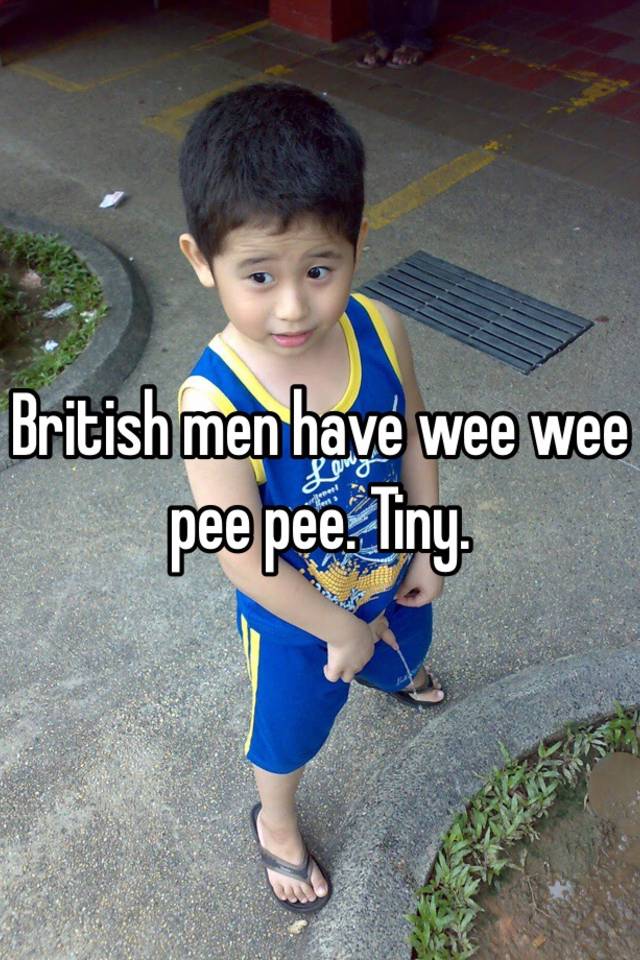 British Men Have Wee Wee Pee Pee Tiny