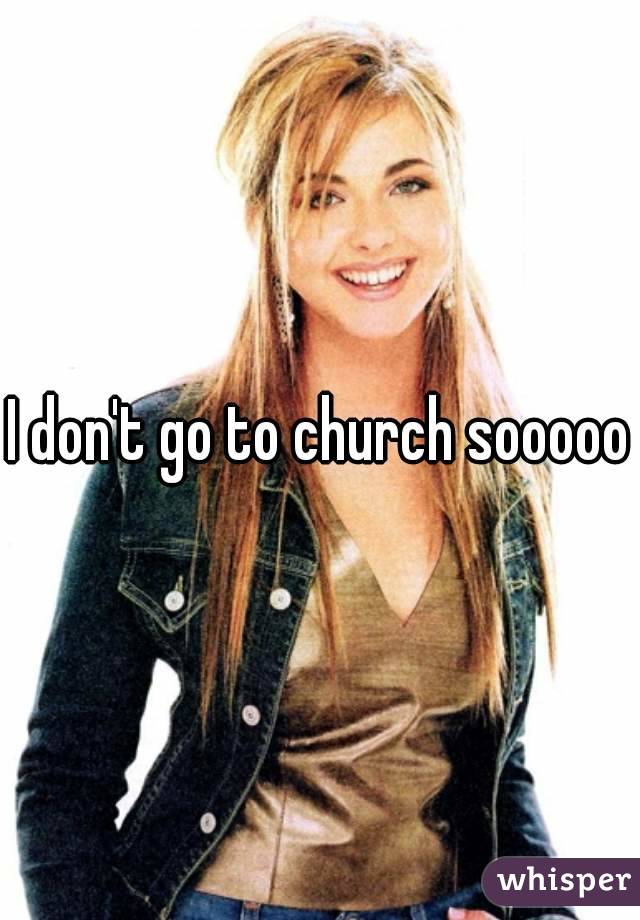 I don't go to church sooooo