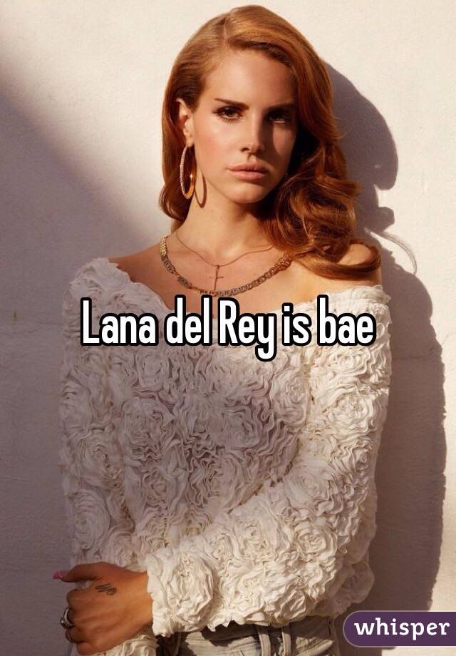 Lana del Rey is bae