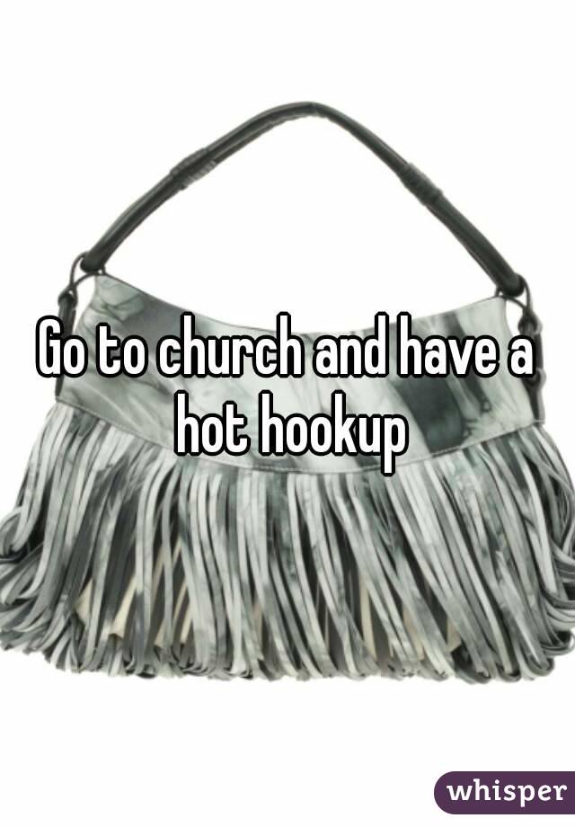 Go to church and have a hot hookup