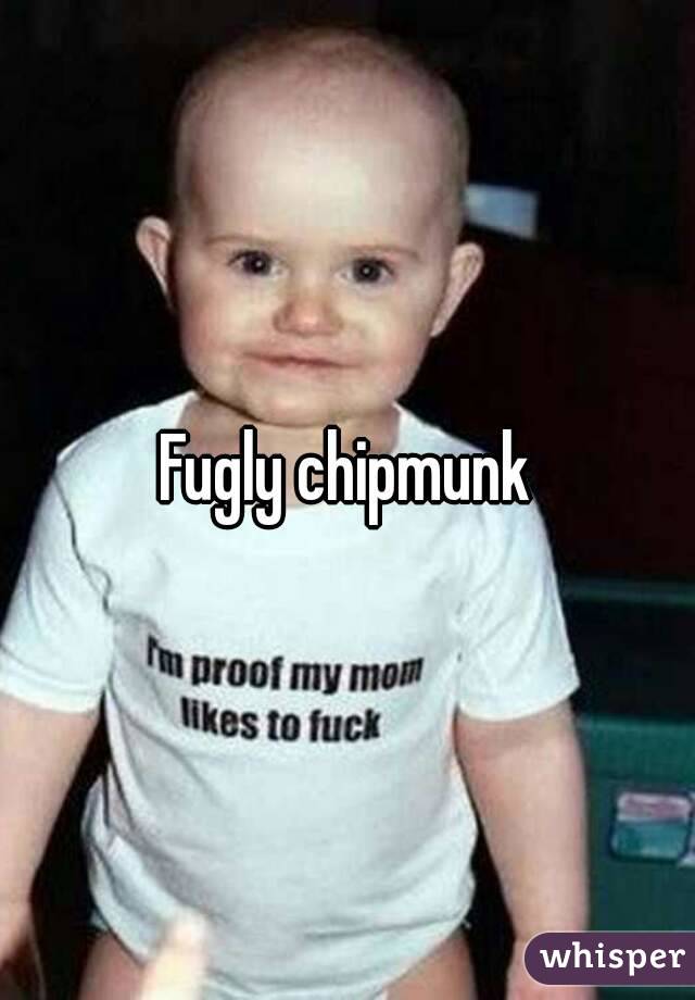 Fugly chipmunk