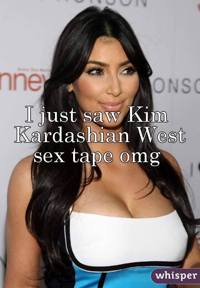 I just saw Kim Kardashian West sex tape omg 