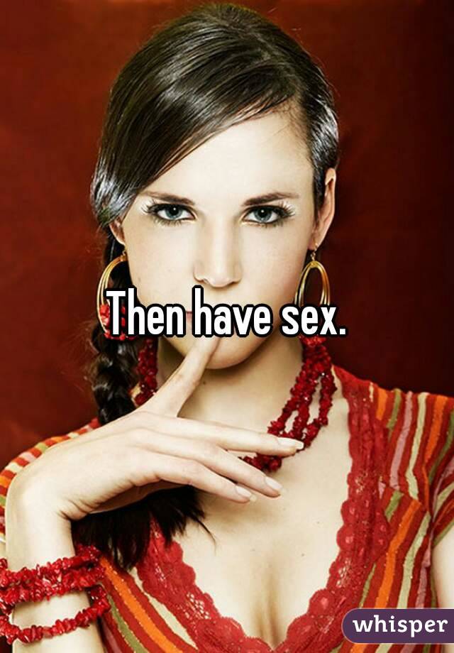 Then have sex.