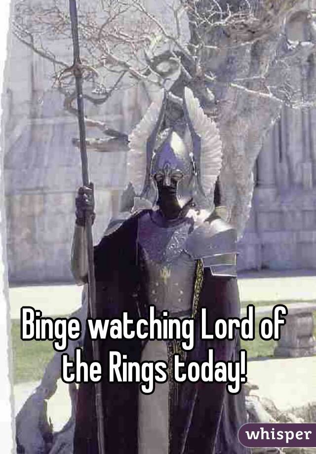 Binge watching Lord of the Rings today! 