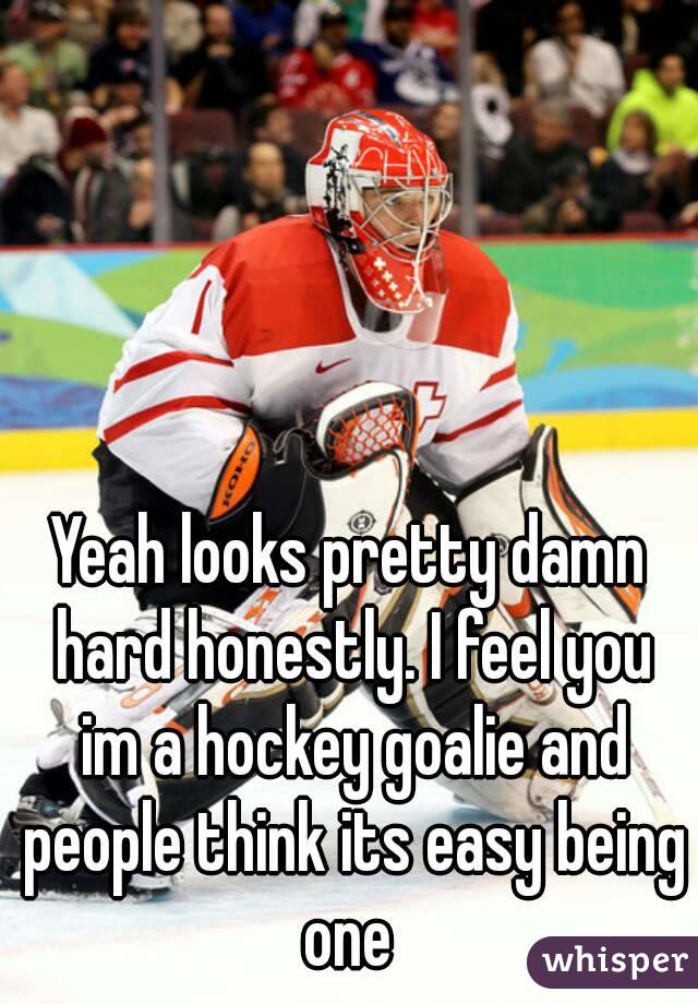 Yeah looks pretty damn hard honestly. I feel you im a hockey goalie and people think its easy being one 